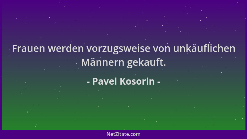 Pavel Kosorin - Frauen werden vorzugsweise von unkäuflichen Männern gekauft....