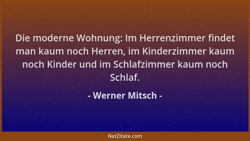 Werner Mitsch - Die moderne Wohnung: Im Herrenzimmer findet man kaum noch Herren, im Kinderzimmer kaum noch Kinder und im S...