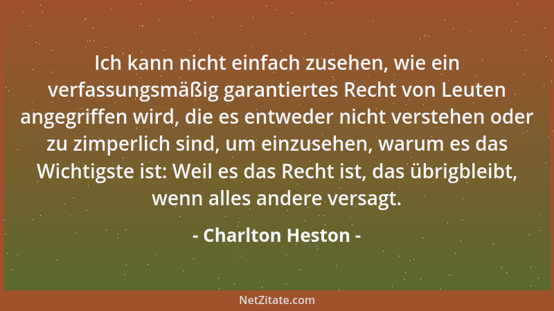 Charlton Heston - Ich kann nicht einfach zusehen, wie ein verfassungsmäßig garantiertes Recht von Leuten angegriffen wird,...