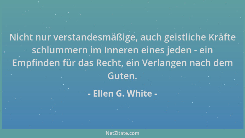 Ellen G. White - Nicht nur verstandesmäßige, auch geistliche Kräfte schlummern im Inneren eines jeden - ein Empfinden für d...
