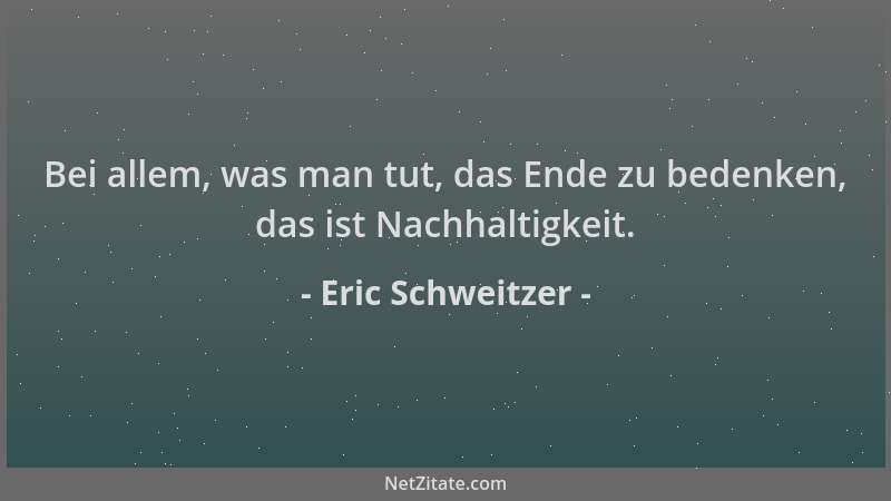 Eric Schweitzer - Bei allem, was man tut, das Ende zu bedenken, das ist Nachhaltigkeit....