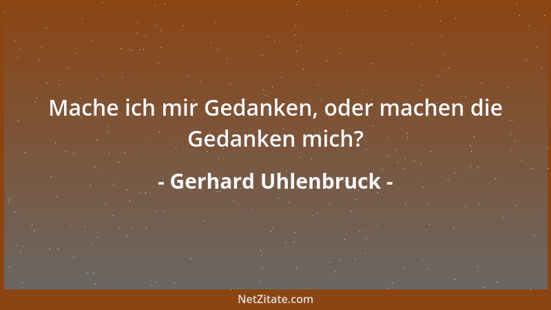 Gerhard Uhlenbruck - Mache ich mir Gedanken, oder machen die Gedanken mich?...