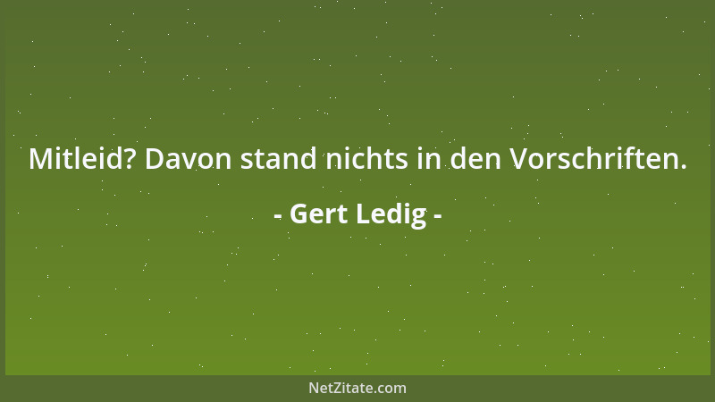 Gert Ledig - Mitleid? Davon stand nichts in den Vorschriften....