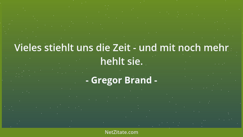 Gregor Brand - Vieles stiehlt uns die Zeit - und mit noch mehr hehlt sie....