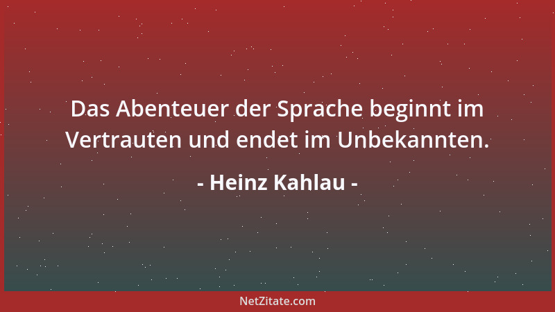 Heinz Kahlau - Das Abenteuer der Sprache beginnt im Vertrauten und endet im Unbekannten....