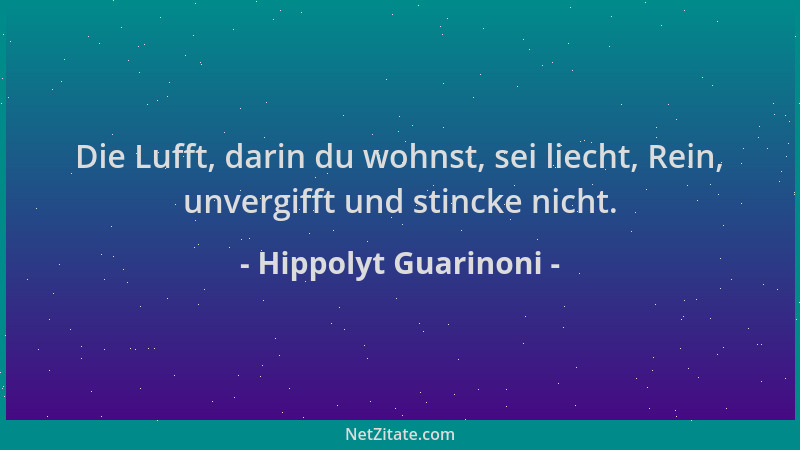 Hippolyt Guarinoni - Die Lufft, darin du wohnst, sei liecht, Rein, unvergifft und stincke nicht....