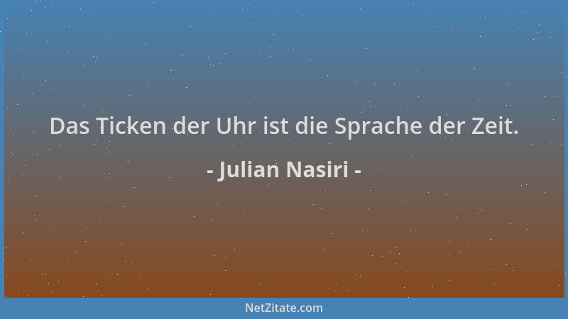 Julian Nasiri - Das Ticken der Uhr ist die Sprache der Zeit....