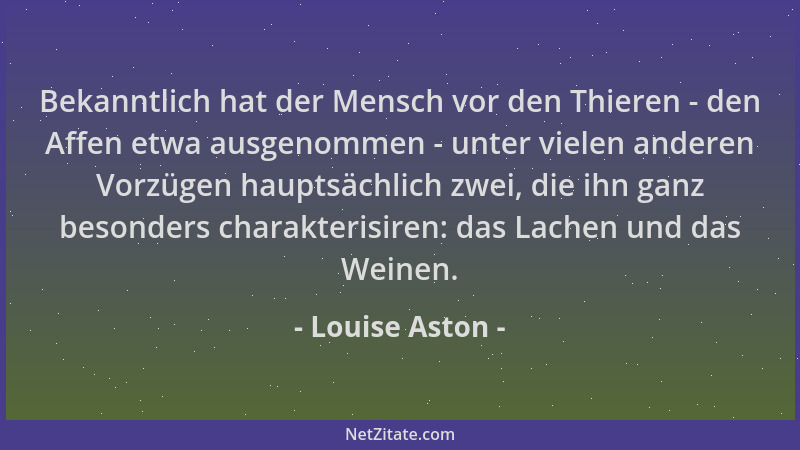 Louise Aston - Bekanntlich hat der Mensch vor den Thieren - den Affen etwa ausgenommen - unter vielen anderen Vorzügen haup...