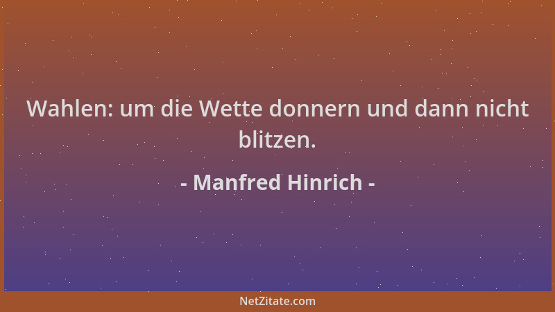 Manfred Hinrich - Wahlen: um die Wette donnern und dann nicht blitzen....