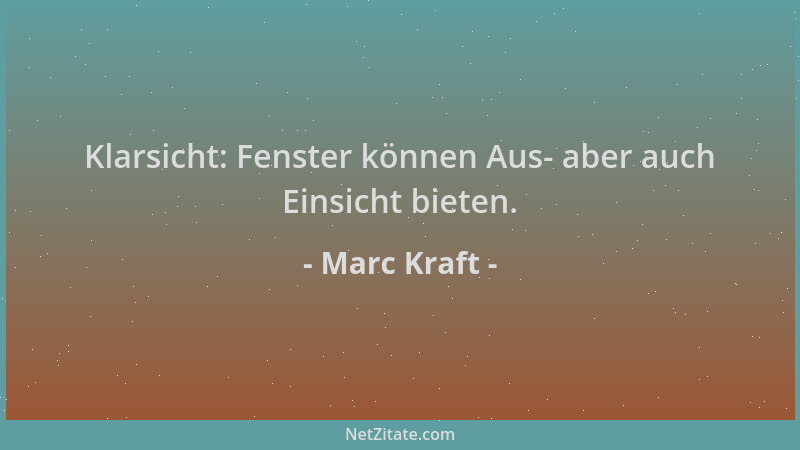 Marc Kraft - Klarsicht: Fenster können Aus- aber auch Einsicht bieten....
