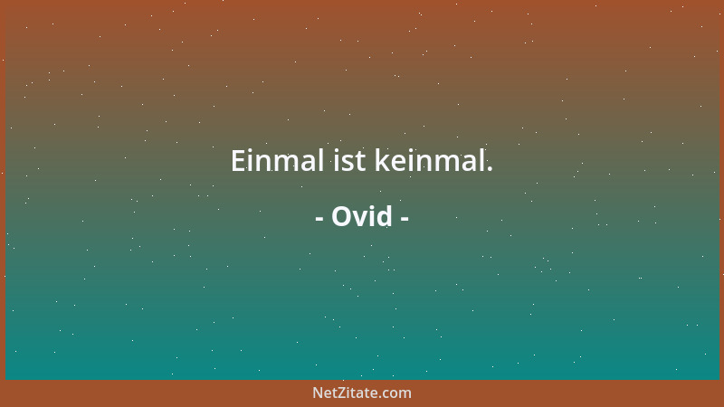 Ovid - Einmal ist keinmal....
