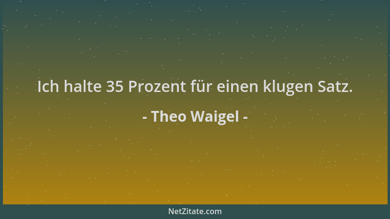 Theo Waigel - Ich halte 35 Prozent für einen klugen Satz....