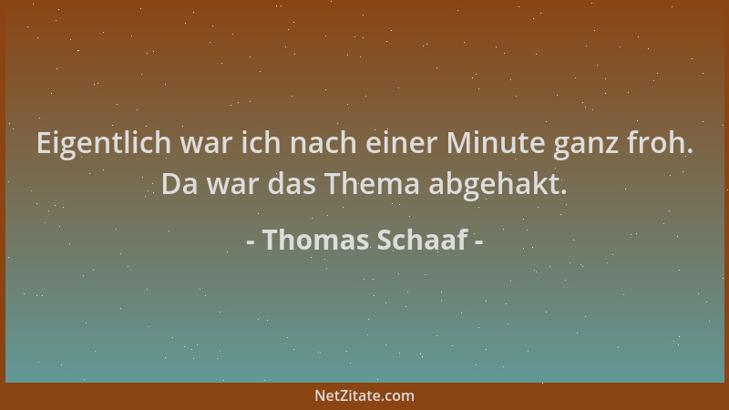 Thomas Schaaf - Eigentlich war ich nach einer Minute ganz froh. Da war das Thema abgehakt....