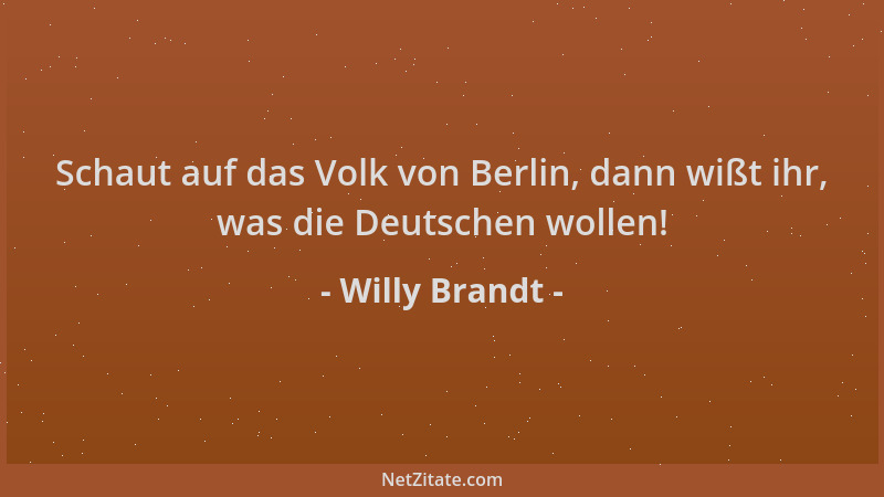 Willy Brandt - Schaut auf das Volk von Berlin, dann wißt ihr, was die Deutschen wollen!...