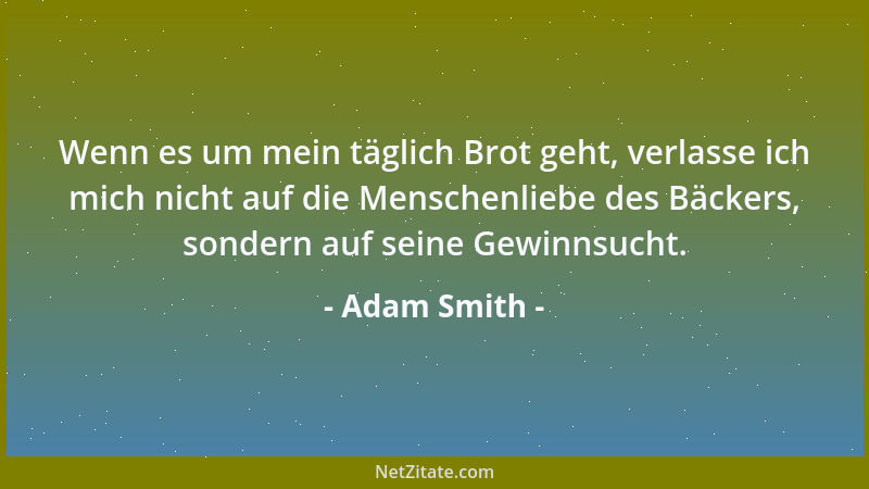 Adam Smith - Für wie selbstsüchtig man den Menschen auch halten mag, es gibt nachweislich einige Grundlagen seines Wesens,...