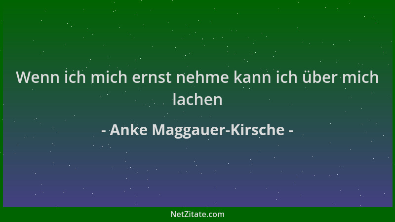 Anke Maggauer-Kirsche - Wenn ich mich ernst nehme kann ich über mich lachen...