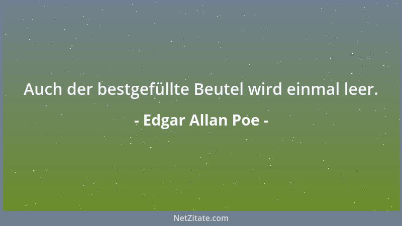 Edgar Allan Poe - Auch der bestgefüllte Beutel wird einmal leer....
