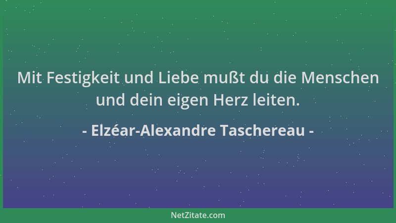 Elzéar-Alexandre Taschereau - Mit Festigkeit und Liebe mußt du die Menschen und dein eigen Herz leiten....
