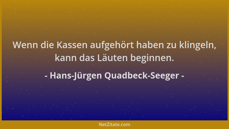 Hans-Jürgen Quadbeck-Seeger - Wenn die Kassen aufgehört haben zu klingeln, kann das Läuten beginnen....