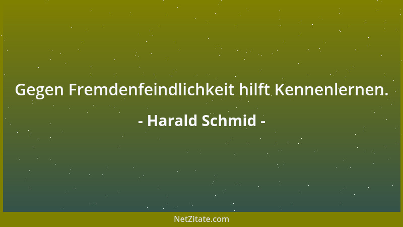 Harald Schmid - Gegen Fremdenfeindlichkeit hilft Kennenlernen....