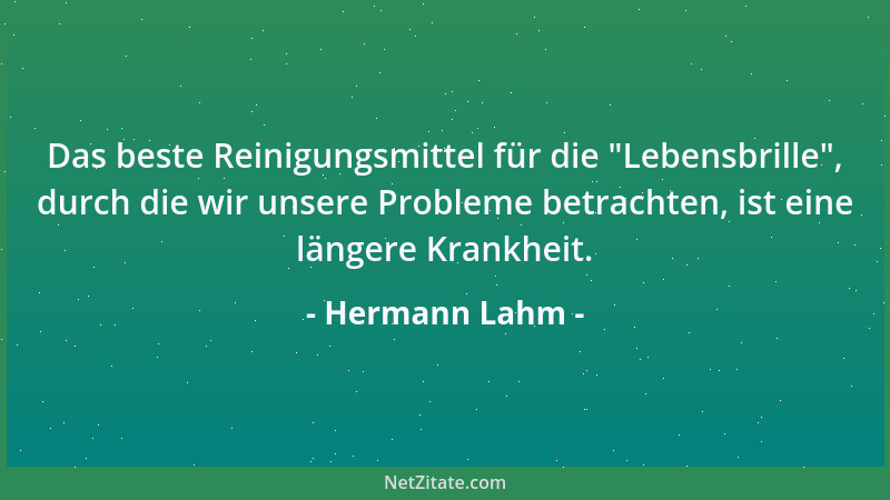 Hermann Lahm - Das beste Reinigungsmittel für die  "Lebensbrille ", durch die wir unsere Probleme betrachten, ist eine länger...