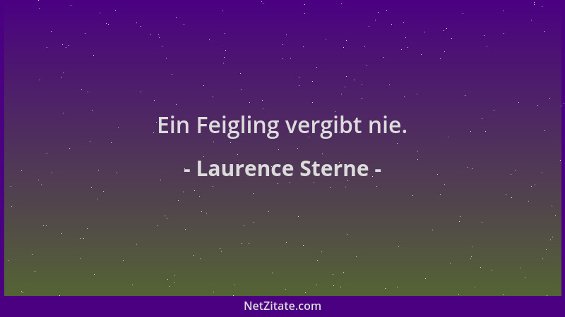 Laurence Sterne - Ein Feigling vergibt nie....