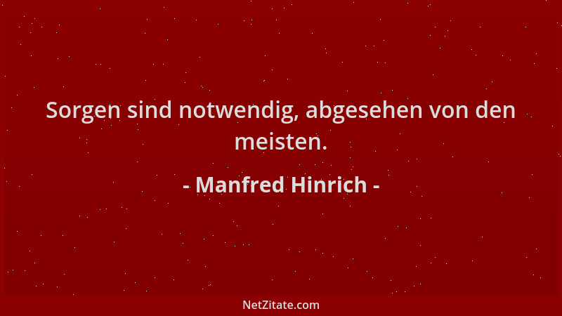 Manfred Hinrich - Sorgen sind notwendig, abgesehen von den meisten....