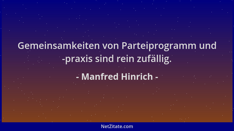 Manfred Hinrich - Gemeinsamkeiten von Parteiprogramm und -praxis sind rein zufällig....