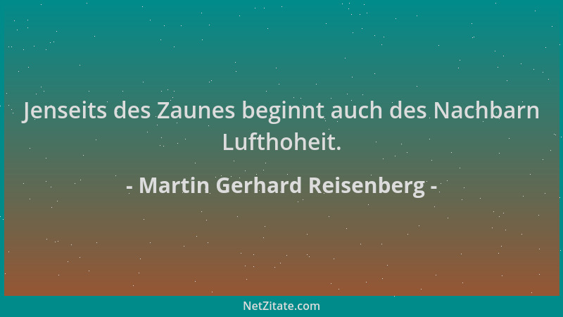 Martin Gerhard Reisenberg - Jenseits des Zaunes beginnt auch des Nachbarn Lufthoheit....