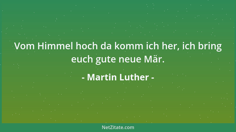 Martin Luther - Vom Himmel hoch da komm ich her, ich bring euch gute neue Mär....