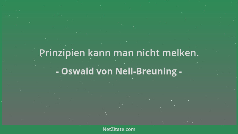 Oswald von Nell-Breuning - Prinzipien kann man nicht melken....