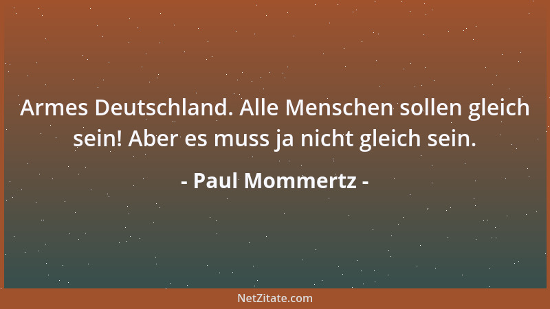 Paul Mommertz - Armes Deutschland. Alle Menschen sollen gleich sein! Aber es muss ja nicht gleich sein....