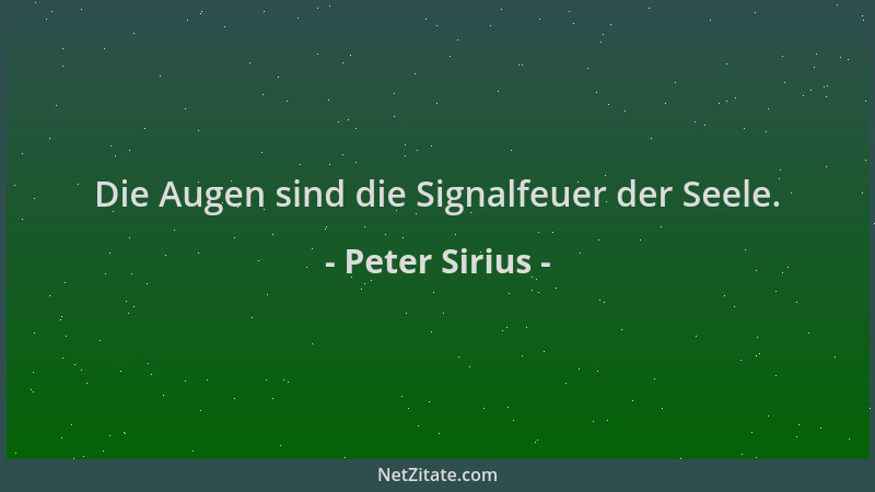 Peter Sirius - Die Augen sind die Signalfeuer der Seele....