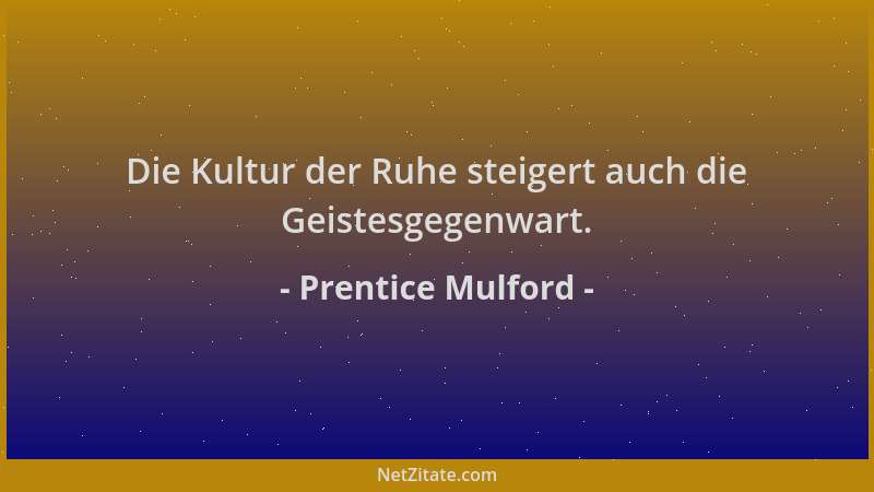 Prentice Mulford - Die Kultur der Ruhe steigert auch die Geistesgegenwart....
