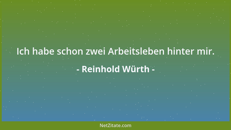 Reinhold Würth - Ich habe schon zwei Arbeitsleben hinter mir....