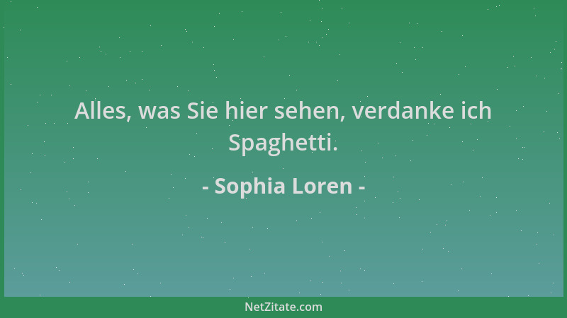 Sophia Loren - Alles, was Sie hier sehen, verdanke ich Spaghetti....