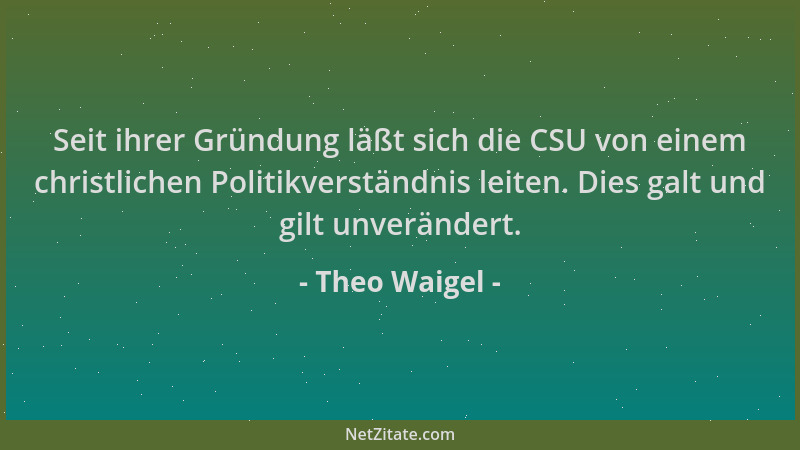Theo Waigel - Seit ihrer Gründung läßt sich die CSU von einem christlichen Politikverständnis leiten. Dies galt und gilt un...