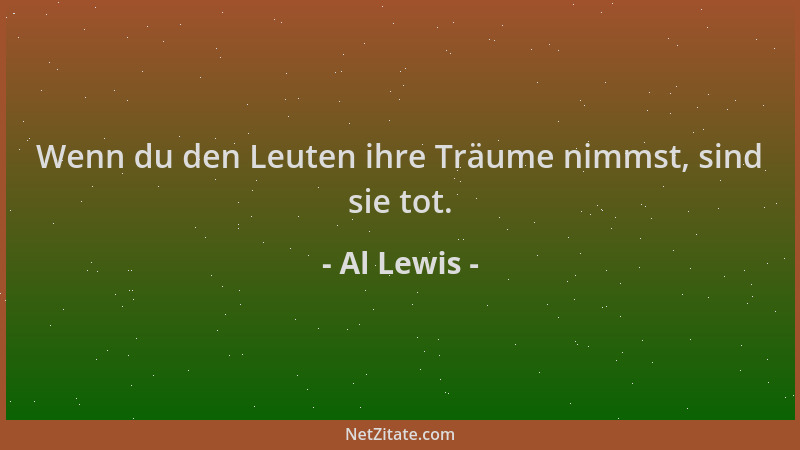 Al Lewis - Wenn du den Leuten ihre Träume nimmst, sind sie tot....