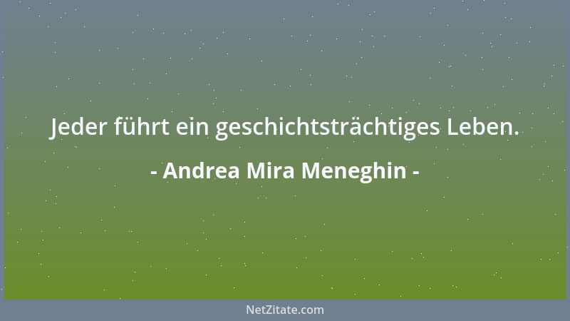 Andrea Mira Meneghin - Jeder führt ein geschichtsträchtiges Leben....