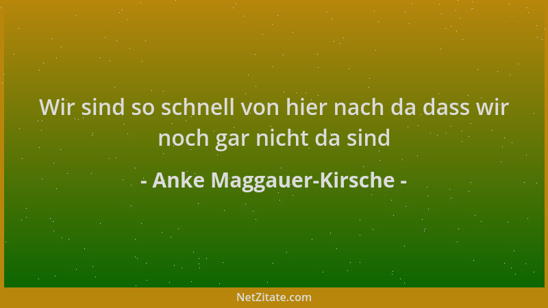 Anke Maggauer-Kirsche - Wir sind so schnell von hier nach da dass wir noch gar nicht da sind...