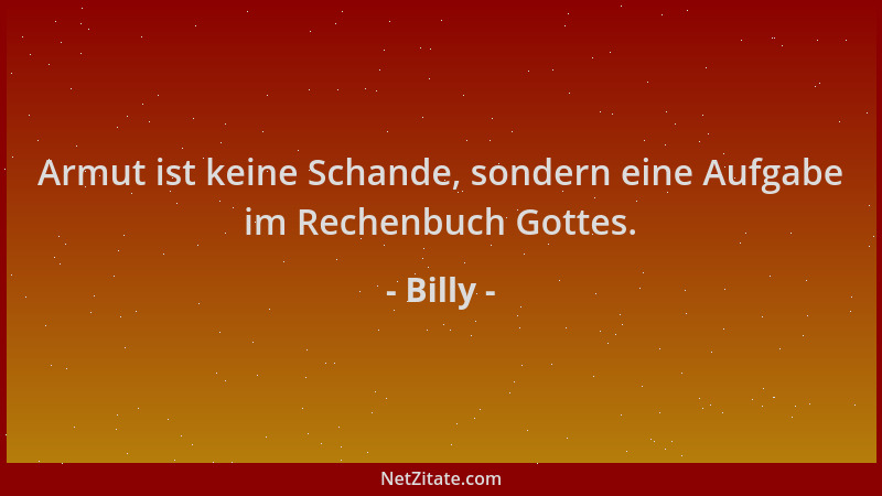Billy - Armut ist keine Schande, sondern eine Aufgabe im Rechenbuch Gottes....