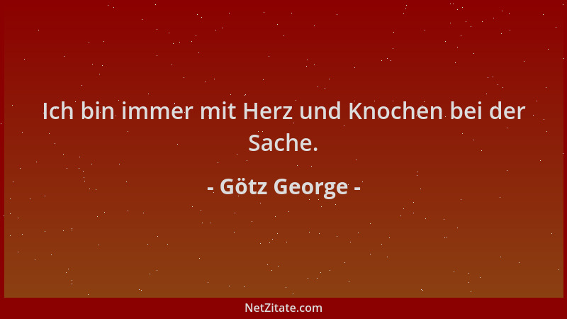 Götz George - Ich bin immer mit Herz und Knochen bei der Sache....