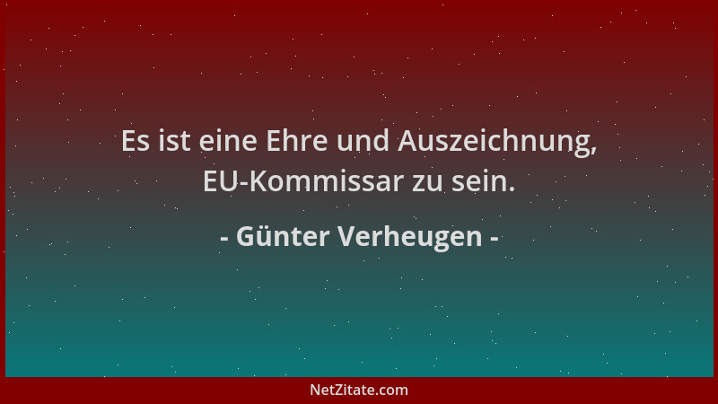 Günter Verheugen - Es ist eine Ehre und Auszeichnung, EU-Kommissar zu sein....