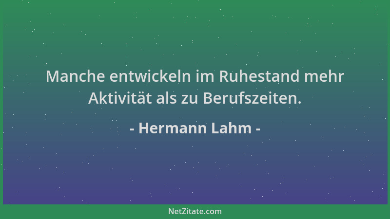 Hermann Lahm - Manche entwickeln im Ruhestand mehr Aktivität als zu Berufszeiten....