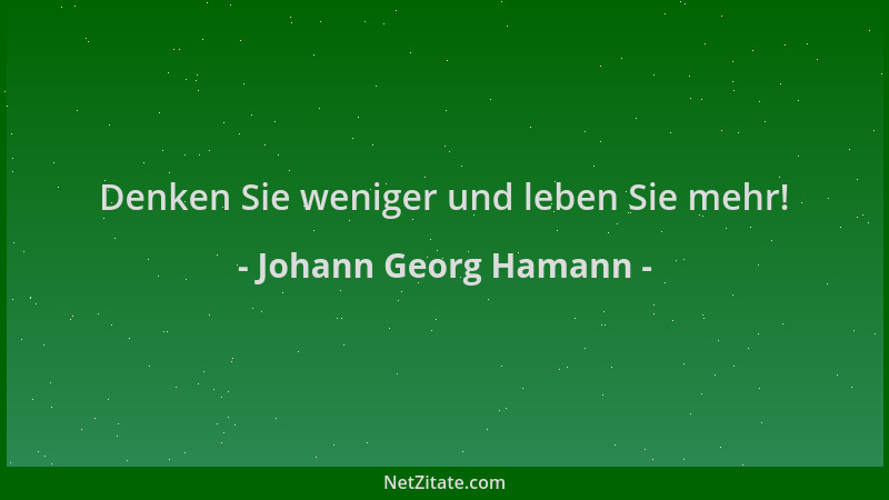 Johann Georg Hamann - Denken Sie weniger und leben Sie mehr!...