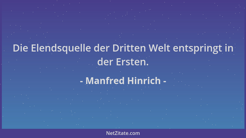 Manfred Hinrich - Die Elendsquelle der Dritten Welt entspringt in der Ersten....