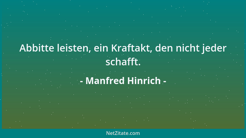 Manfred Hinrich - Abbitte leisten, ein Kraftakt, den nicht jeder schafft....