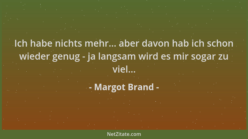 Margot Brand - Ich habe nichts mehr... aber davon hab ich schon wieder genug - ja langsam wird es mir sogar zu viel......