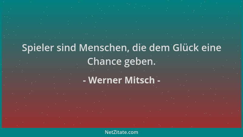 Werner Mitsch - Spieler sind Menschen, die dem Glück eine Chance geben....