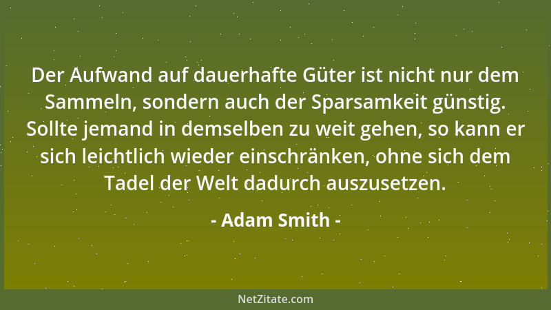 Adam Smith - Der wahre Preis einer Sache... ist die Mühe und Plage, ihn zu erarbeiten....